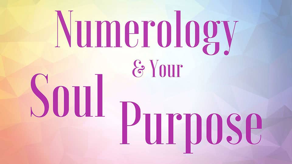 Numerology to your soul purpose.